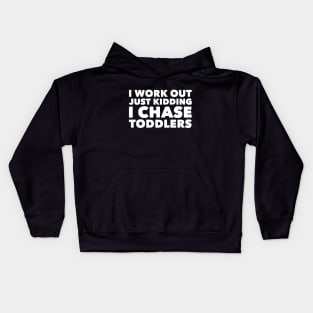 I work out just kidding i chase toddlers Kids Hoodie